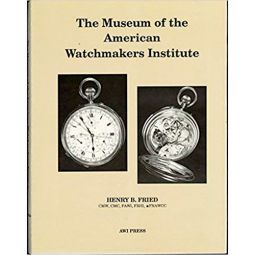 The Museum of the American Watchmakers Institute Book – First Edition